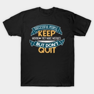 Successful People Don't Quit Motivational Quote T-Shirt